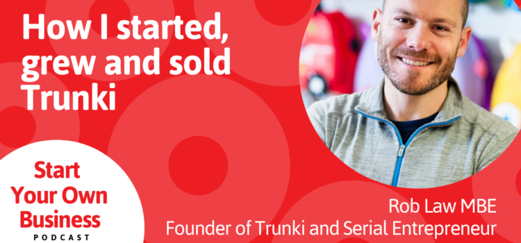 Podcast – How I started, grew and sold Trunki Podcast – How I started, grew and sold Trunki